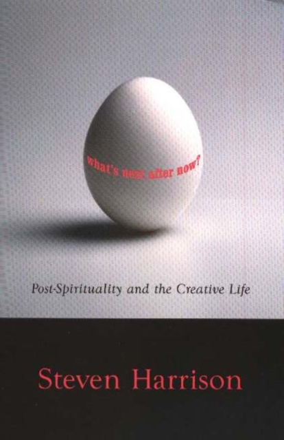 Whats Next After Now? : Post-Spirituality & the Creative Life, Paperback / softback Book