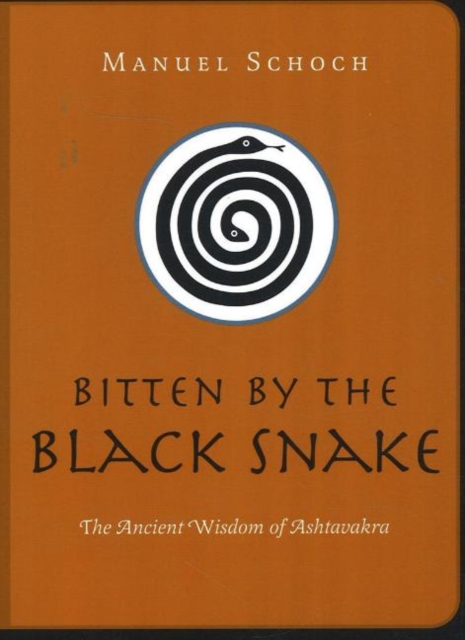 Bitten by the Black Snake : The Ancient Wisdom of Ashtavakra, Paperback / softback Book