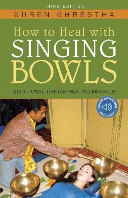 How to Heal with Singing Bowls : Traditional Tibetan Healing Methods, Paperback / softback Book