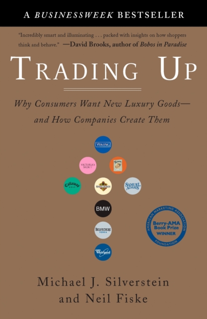 Trading Up : Why Consumers Want New Luxury Goods - and How Companies Create Them, Paperback / softback Book
