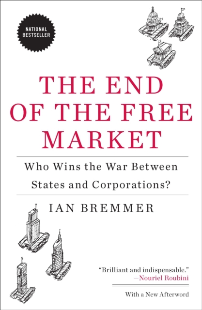 The End of the Free Market : Who Wins the War Between States and Corporations?, Paperback / softback Book