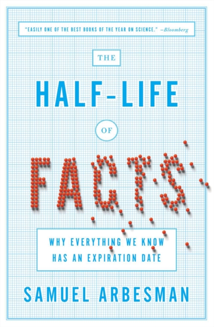 The Half Life Of Facts : Why Everything We Know Has An Expiration Date, Paperback / softback Book