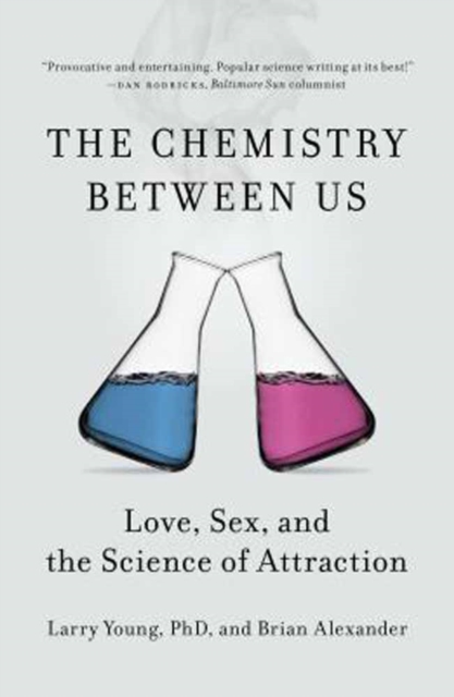 Chemistry Between Us : Love, Sex, and the Science of Attraction, Paperback / softback Book