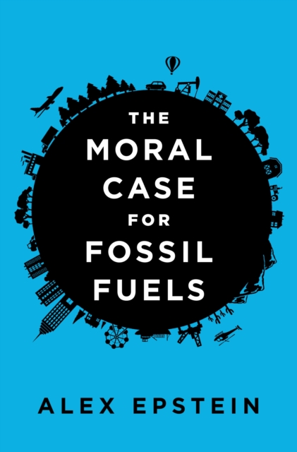 The Moral Case for Fossil Fuels, Hardback Book