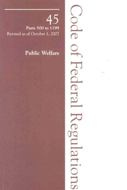 2007 45 CFR 500-1199 (Comm of Civil Rights), Paperback / softback Book