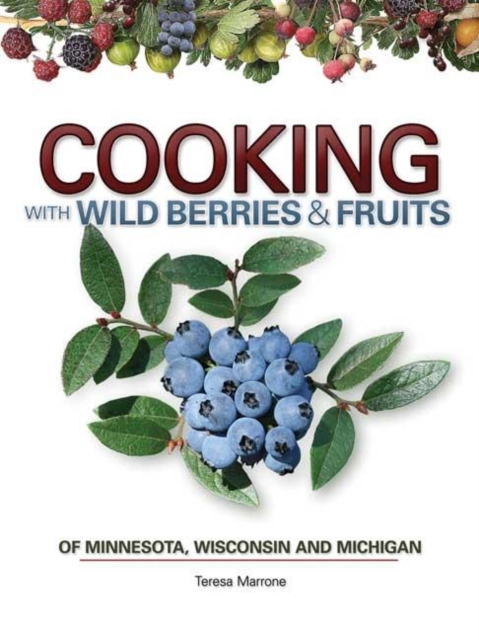 Cooking Wild Berries Fruits of MN, WI, MI, Spiral bound Book