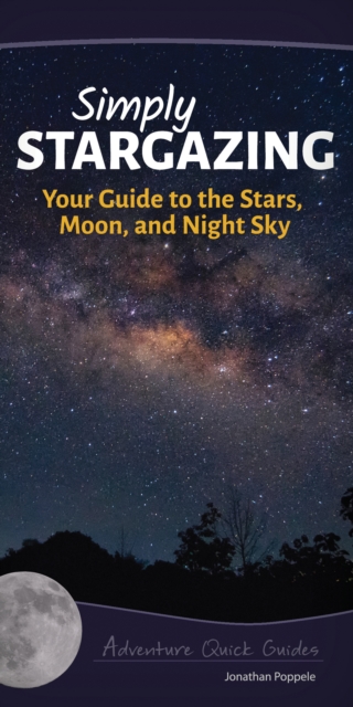 Simply Stargazing : Your Guide to the Stars, Moon, and Night Sky, Spiral bound Book