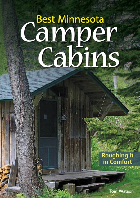 Best Minnesota Camper Cabins : Roughing It in Comfort, Paperback / softback Book