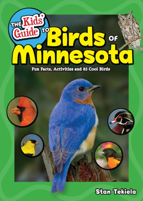 The Kids' Guide to Birds of Minnesota : Fun Facts, Activities and 85 Cool Birds, Hardback Book