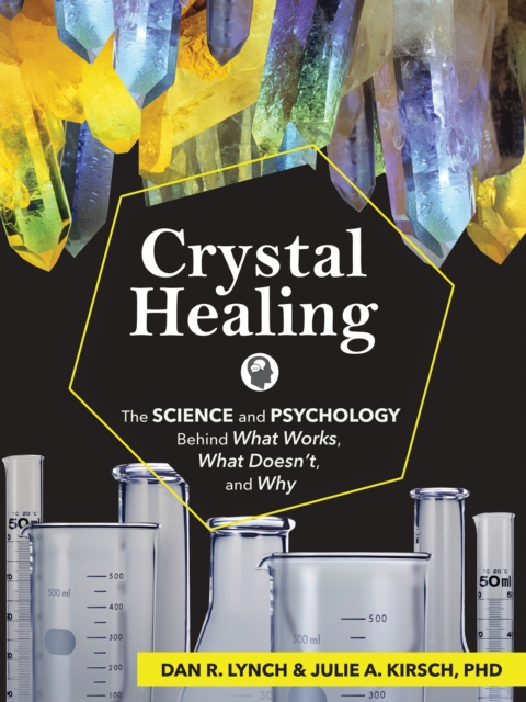 Crystal Healing : The Science and Psychology Behind What Works, What Doesn't, and Why, Paperback / softback Book