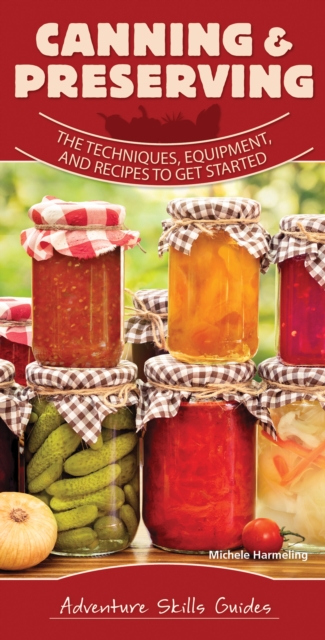 Canning & Preserving : The Techniques, Equipment, and Recipes to Get Started, Spiral bound Book