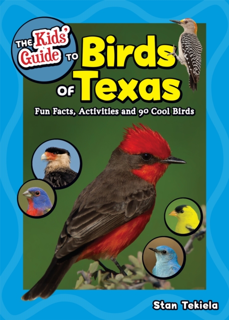 The Kids' Guide to Birds of Texas : Fun Facts, Activities and 90 Cool Birds, Paperback / softback Book