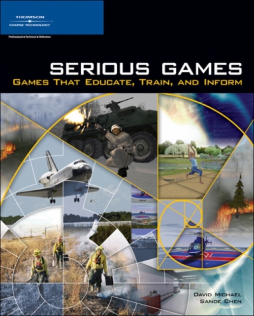 Serious Games : Games That Educate, Train, and Inform, Paperback Book