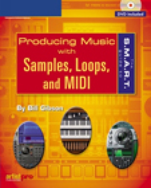 The S.M.A.R.T. Guide to Producing Music with Samples, Loops, and MIDI, Mixed media product Book