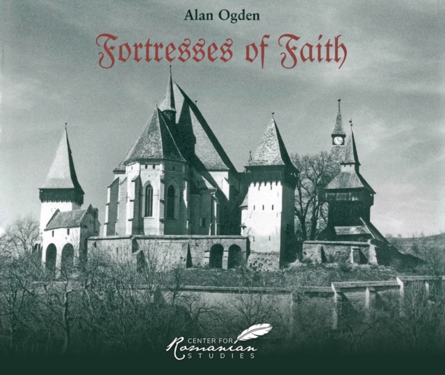 Fortresses of Faith : A Pictorial History of the Fortified Churches of Romania, Paperback / softback Book
