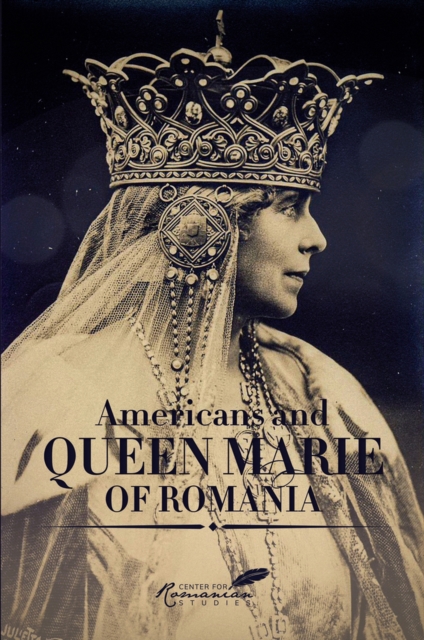 Americans and Queen Marie of Romania : A Selection of Documents, Paperback / softback Book