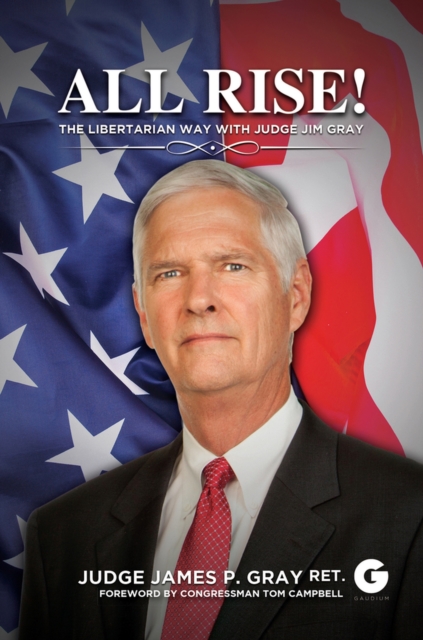 All Rise! : The Libertarian Way with Judge Jim Gray, Paperback / softback Book