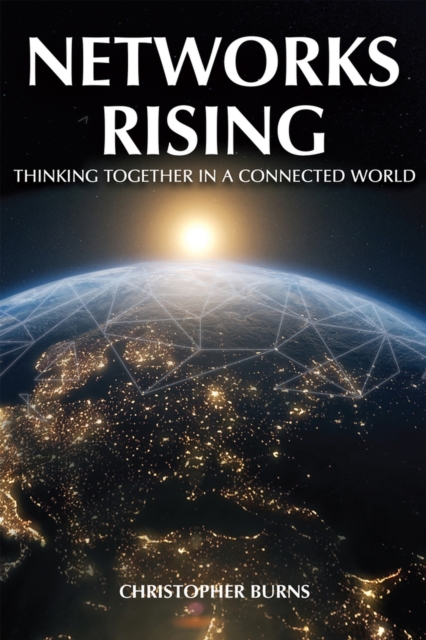 Networks Rising : Thinking Together in a Connected World, Hardback Book