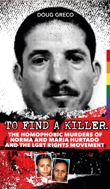 To Find a Killer : The Homophobic Murders of Norma and Maria Hurtado and the LGBT Rights Movement, EPUB eBook