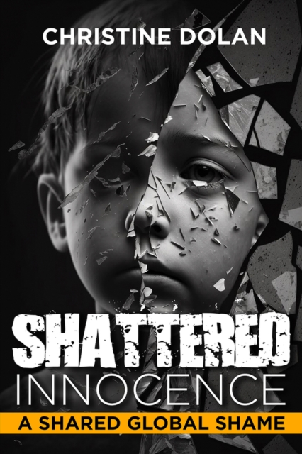 Shattered Innocence : A Shared Global Shame, Hardback Book