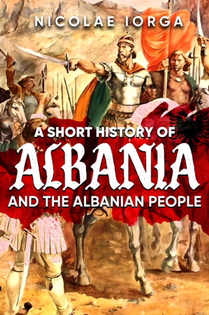 A Short History of Albania and the Albanian People, Hardback Book