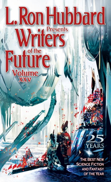 L. Ron Hubbard Presents Writers of the Future Volume 25 : The Best New Science Fiction and Fantasy of the Year, EPUB eBook