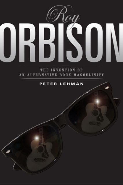 Roy Orbison : Invention Of An Alternative Rock Masculinity, Paperback / softback Book