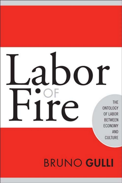 Labor of Fire : The Ontology of Labor between Economy and Culture, PDF eBook