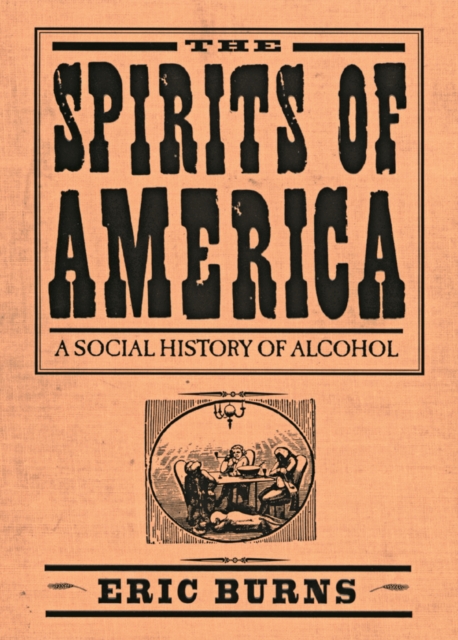 Spirits Of America : A Social History Of Alcohol, Hardback Book