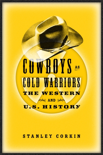 Cowboys As Cold Warriors : The Western And U S History, Hardback Book