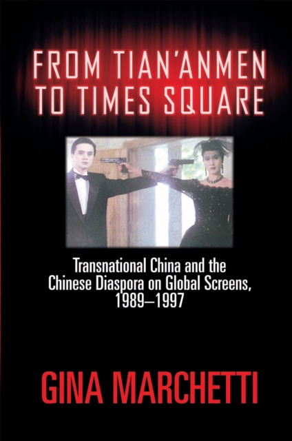 From Tian'anmen to Times Square : Transnational China and the Chinese Diaspora on Global Screens, 1989-1997, Hardback Book