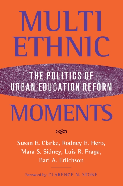 Multiethnic Moments : The Politics of Urban Education Reform, Hardback Book