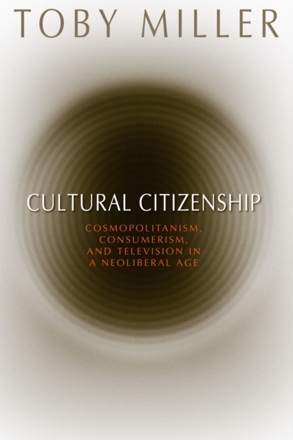 Cultural Citizenship : Cosmopolitanism, Consumerism, and Television in a Neoliberal Age, Hardback Book