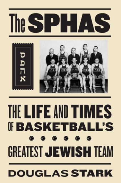 The SPHAS : The Life and Times of Basketball's Greatest Jewish Team, Hardback Book