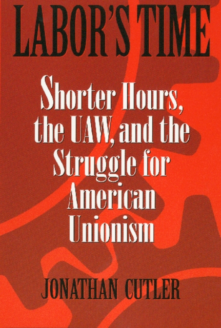 Labor's Time : Shorter Hours, The Uaw, And The, PDF eBook