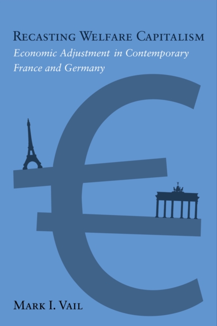 Recasting Welfare Capitalism : Economic Adjustment in Contemporary France and Germany, Hardback Book