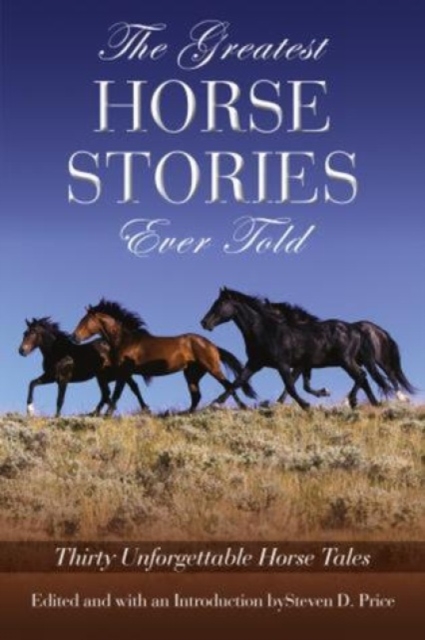 Greatest Horse Stories Ever Told : Thirty Unforgettable Horse Tales, Paperback / softback Book