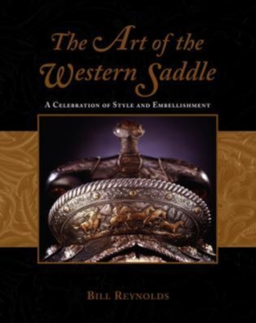 Art of the Western Saddle : A Celebration Of Style And Embellishment, Hardback Book