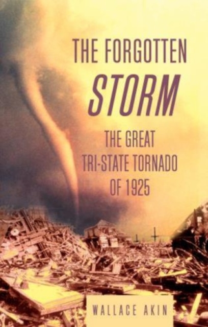 The Forgotten Storm : The Great Tri-State Tornado of 1925, Paperback / softback Book
