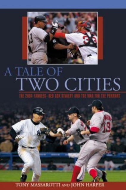 Tale of Two Cities : The 2004 Yankees-Red Sox Rivalry And The War For The Pennant, Paperback / softback Book
