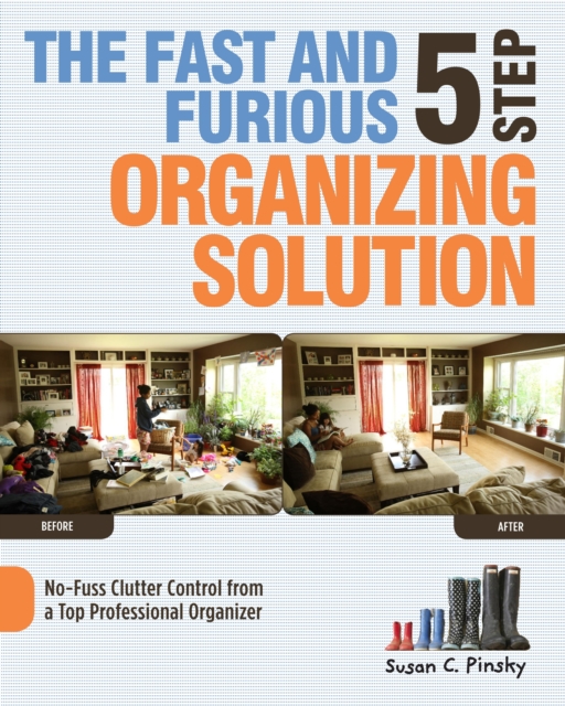The Fast and Furious 5 Step Organizing Solution : No-Fuss Clutter Control from a Top Professional Organizer, Paperback Book