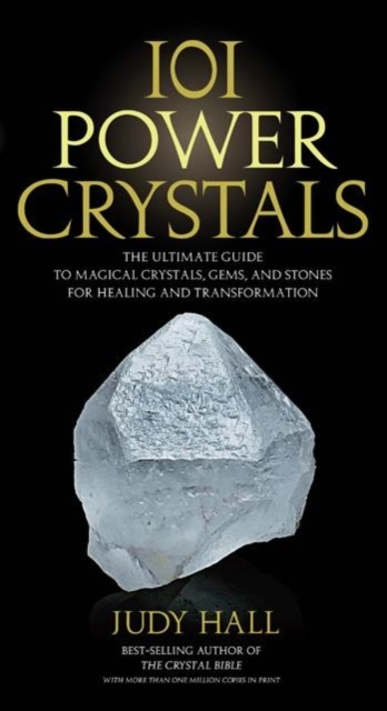 101 Power Crystals : The Ultimate Guide to Magical Crystals, Gems, and Stones for Healing and Transformation, Paperback / softback Book