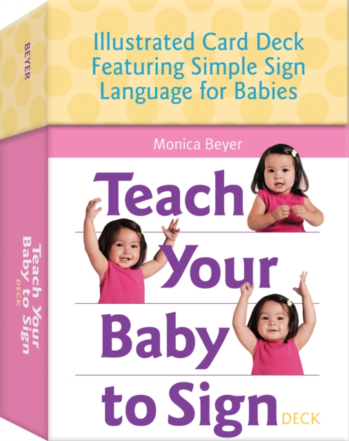 Teach Your Baby to Sign Card Deck : Illustrated Card Deck Featuring Simple Sign Language for Babies, Cards Book