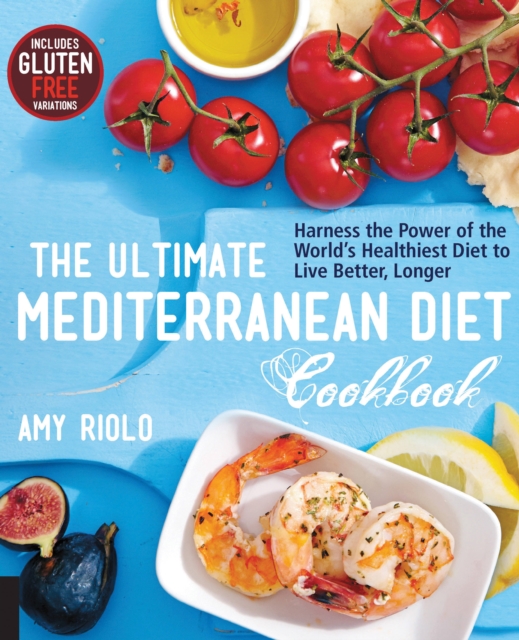 The Ultimate Mediterranean Diet Cookbook : Harness the Power of the World's Healthiest Diet to Live Better, Longer, Paperback / softback Book