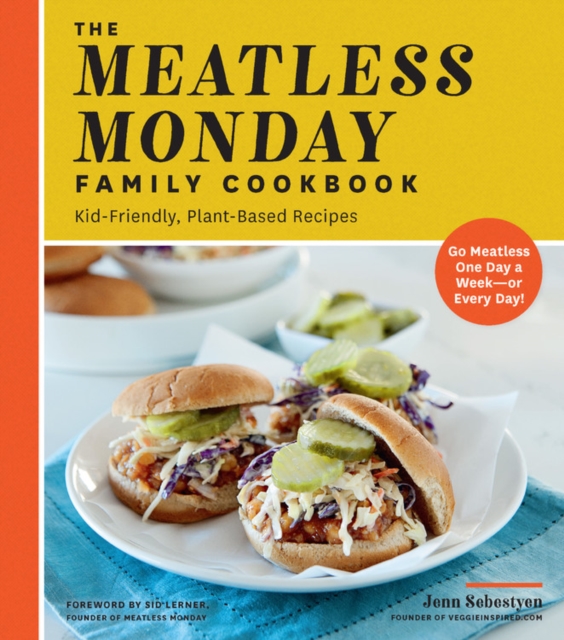 The Meatless Monday Family Cookbook : Kid-Friendly, Plant-Based Recipes [Go Meatless One Day a Week - or Every Day!], Paperback / softback Book