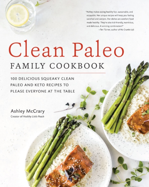 Clean Paleo Family Cookbook : 100 Delicious Squeaky Clean Paleo and Keto Recipes to Please Everyone at the Table, Paperback / softback Book