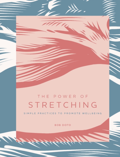 The Power of Stretching : Simple Practices to Promote Wellbeing Volume 2, Hardback Book