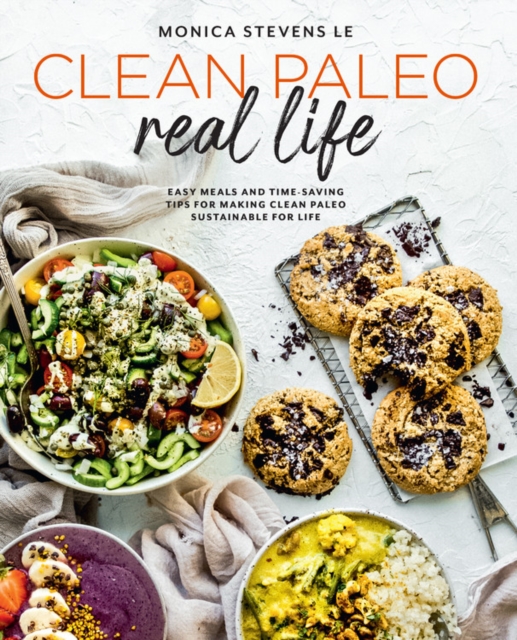Clean Paleo Real Life : Easy Meals and Time-Saving Tips for Making Clean Paleo Sustainable for Life, Paperback / softback Book