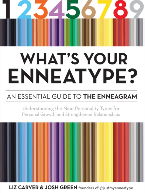 What's Your Enneatype? An Essential Guide to the Enneagram : Understanding the Nine Personality Types for Personal Growth and Strengthened Relationships, Paperback / softback Book