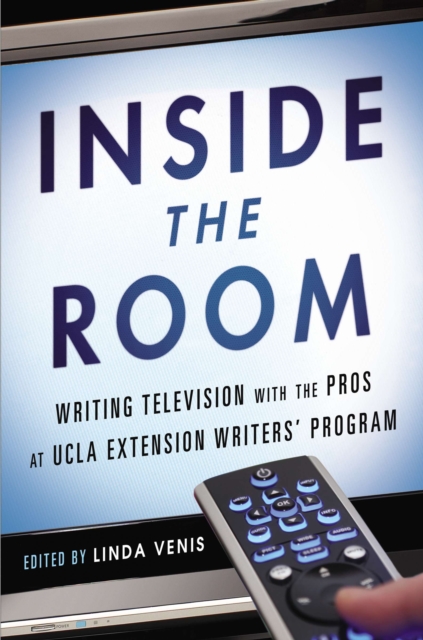 Inside the Room : Writing Television with the Pros at UCLA Extension Writers' Program, Paperback / softback Book
